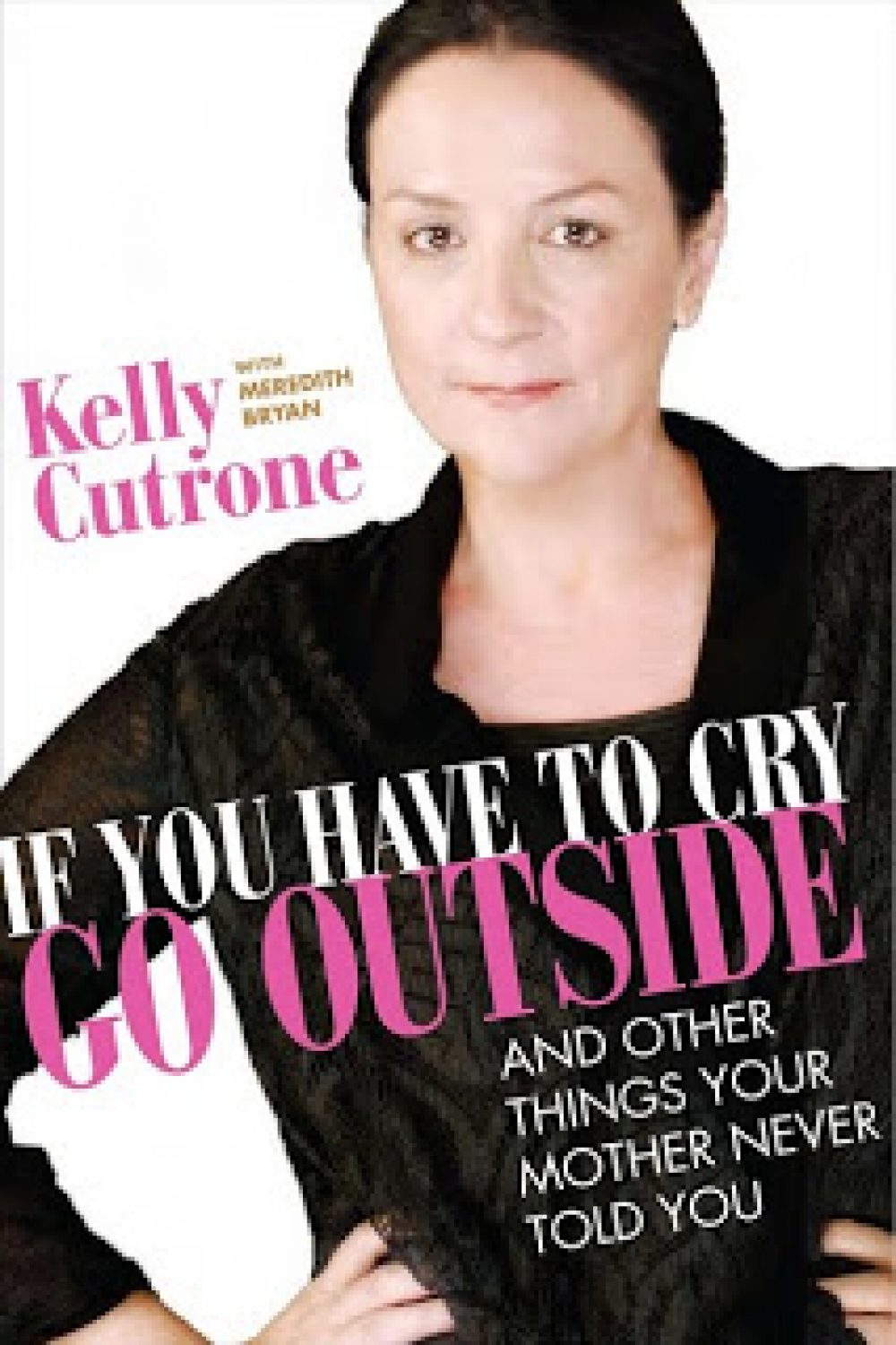 Giveaway! If You Have to Cry Go Outside: And Other Things Your Mother Never Told You